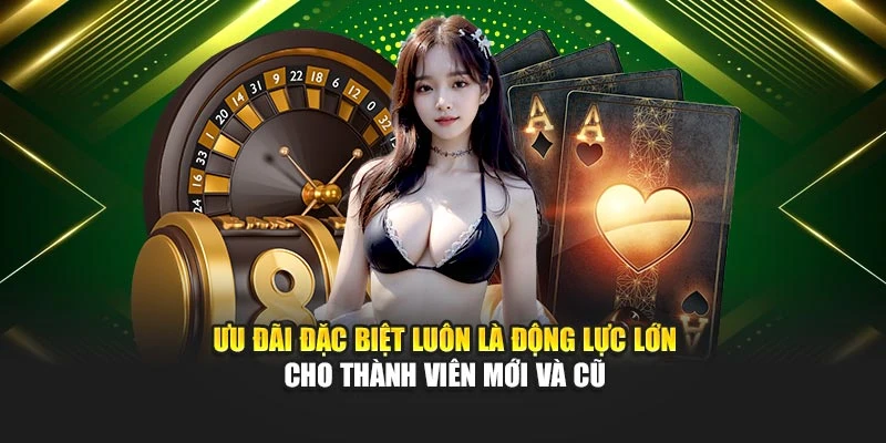 Ưu đãi đặc biệt luôn là động lực lớn cho thành viên mới và cũ