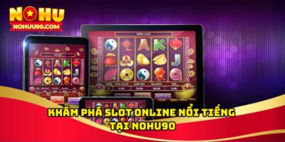 nohu90 – Sân chơi nổ hũ đa công nghệ với hiệu ứng siêu thật và tỷ lệ thưởng ổn định theo thời gian